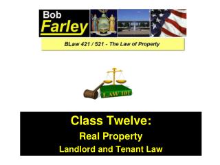 Class Twelve: Real Property Landlord and Tenant Law
