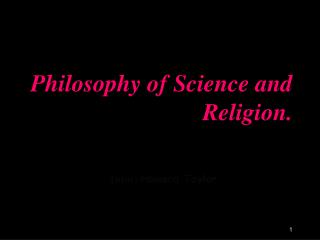 Philosophy of Science and Religion.