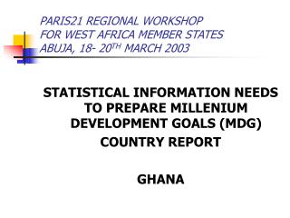 PARIS21 REGIONAL WORKSHOP FOR WEST AFRICA MEMBER STATES ABUJA, 18- 20 TH MARCH 2003