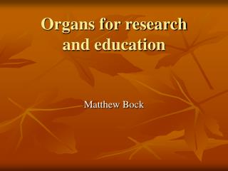 Organs for research and education