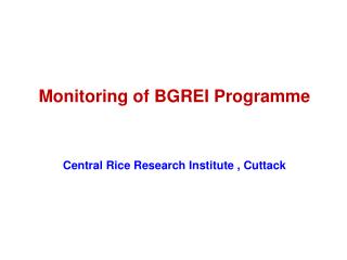 Monitoring of BGREI Programme Central Rice Research Institute , Cuttack