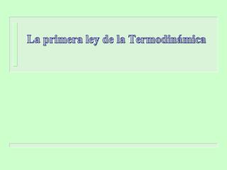 La primera ley de la Termodinámica