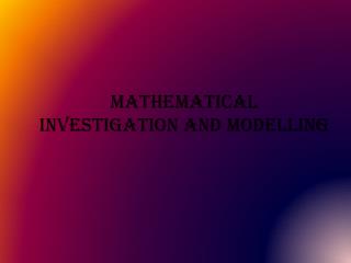 MATHEMATICAL INVESTIGATION AND MODELLING