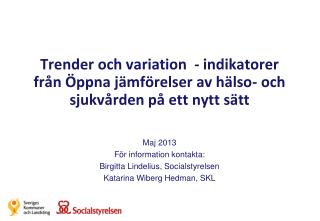 Maj 2013 För information kontakta: Birgitta Lindelius, Socialstyrelsen