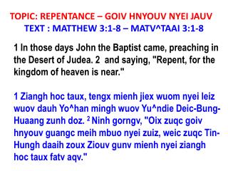 TOPIC: REPENTANCE – GOIV HNYOUV NYEI JAUV TEXT : MATTHEW 3:1-8 – MATV^TAAI 3:1-8