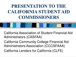 PRESENTATION TO THE CALIFORNIA STUDENT AID COMMISSIONERS