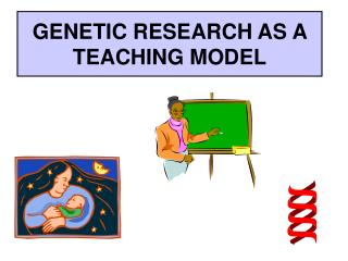 GENETIC RESEARCH AS A TEACHING MODEL