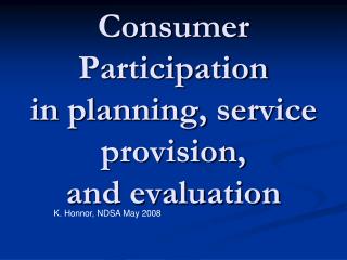 Consumer Participation in planning, service provision, and evaluation