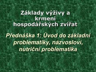 Přednáška 1: Úvod do základní problematiky, názvosloví, nutriční problematika