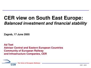 CER view on South East Europe: Balanced investment and financial stability Zagreb, 17 June 2005