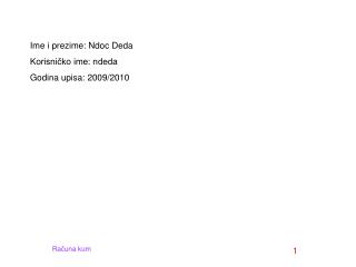 Ime i prezime: Ndoc Deda Korisničko ime: ndeda	 Godina upisa: 2009/2010