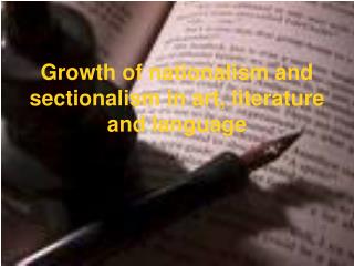 Growth of nationalism and sectionalism in art, literature and language