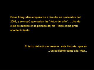 El texto del artículo resume ..esta historia ..que es .. un bellísimo canto a la Vida ..