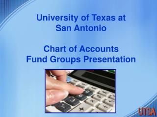 University of Texas at San Antonio Chart of Accounts Fund Groups Presentation