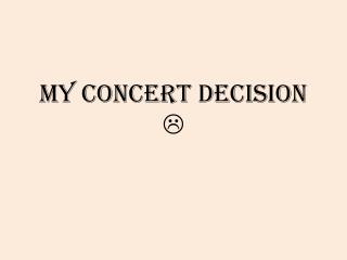 My Concert decision 