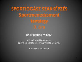 SPORTJOGÁSZ SZAKKÉPZÉS Sportmenedzsment tantárgy 0. óra