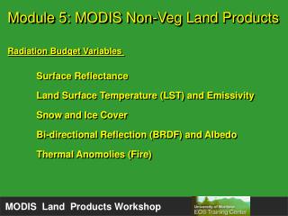 Module 5: MODIS Non-Veg Land Products Radiation Budget Variables Surface Reflectance