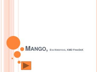 Mango, Eva Krestová , KMD FreeDeK