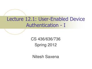 Lecture 12.1: User-Enabled Device Authentication - I