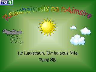 Le Laoiseach, Eimíle agus Mía Rang 8 B