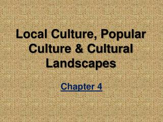 Local Culture, Popular Culture &amp; Cultural Landscapes