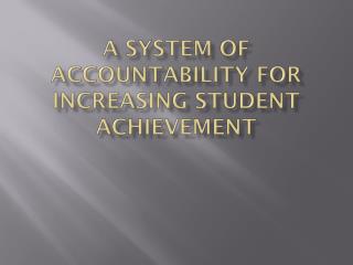 A System of Accountability for Increasing Student Achievement