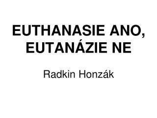 EUTHANASIE ANO, EUTANÁZIE NE