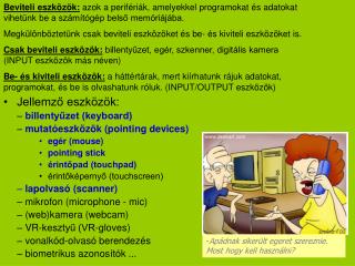 Jellemző eszközök: billentyűzet (keyboard) mutatóeszközök (pointing devices) egér (mouse)