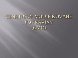 Geneticky modifikované potraviny (GMO)