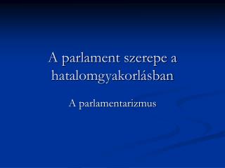 A parlament szerepe a hatalomgyakorlásban