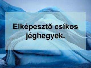 Elképesztő csíkos jéghegyek .