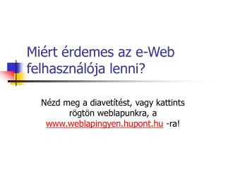 Miért érdemes az e-Web felhasználója lenni?