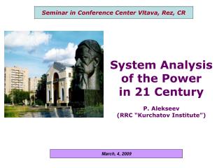 System Analysis of the Power in 21 Century P. Alekseev (RRC “Kurchatov Institute”)