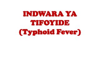 INDWARA YA TIFOYIDE (Typhoid Fever)