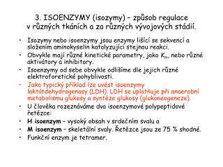 3. ISOENZYMY (isozymy) – způsob regulace v různých tkáních a za různých vývojových stádií.