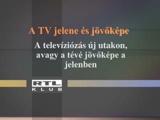 A TV jelene és jövőképe