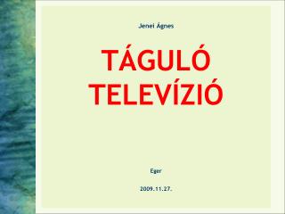 Jenei Ágnes TÁGULÓ TELEVÍZIÓ Eger 2009.11.27.