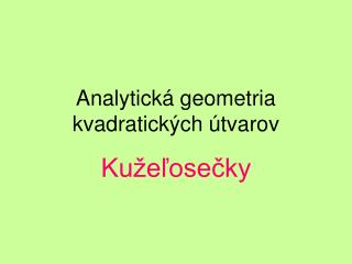 Analytická geometria kvadratických útvarov