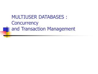 MULTIUSER DATABASES : Concurrency and Transaction Management