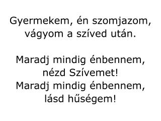 Gyermekem, �n szomjazom