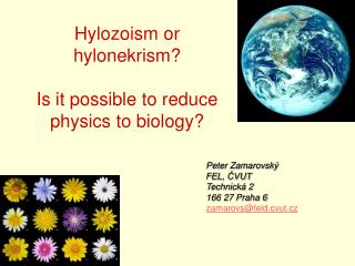 H y l o zoism or h y l o nekrism? Is it possible to reduce physics to biology ?