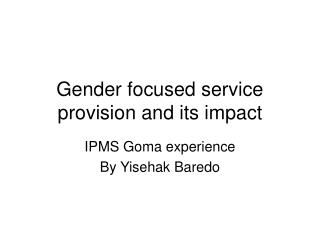 Gender focused service provision and its impact