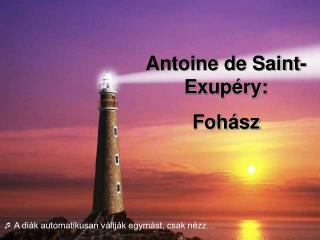 Antoine de Saint- Exupéry: Fohász