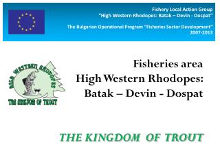 Fisheries area High Western Rhodopes: Batak – Devin - Dospat THE KINGDOM OF TROUT