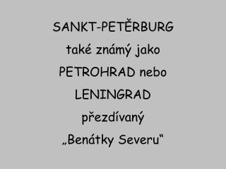 SANKT-PETĚRBURG také známý jako PETROHRAD nebo LENINGRAD přezdívaný „Benátky Severu“