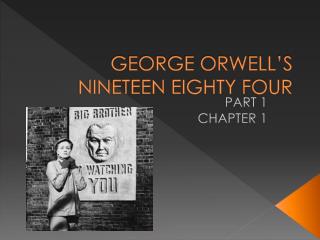 GEORGE ORWELL’S NINETEEN EIGHTY FOUR