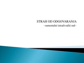 STRAH OD ODGOVARANJA −samostalni istraživački rad−