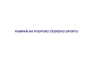 KAMPAŇ NA PODPORU ČESKÉHO SPORTU