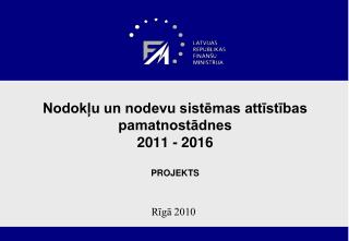 Nodokļu un nodevu sistēmas attīstības pamatnostādnes 2011 - 2016 PROJEKTS