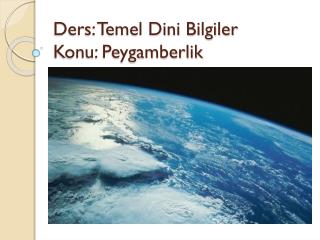 Ders: Temel Dini Bilgiler Konu: Peygamberlik